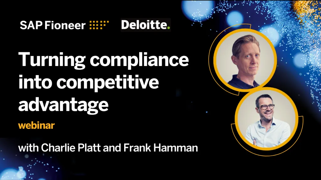 SAP Fioneer and Deloitte logos with headshots from both Charlie Platt and Frank Hammann from SAP Fioneer.
Heading reads "Turning compliance into competitive advantage. Webinar. with Charlie Platt and Frank Hammann"